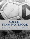 Soccer Team Notebook by Richard B. Kent and Amy Edwards