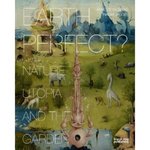 Earth Perfect?: Nature, Utopia and the Garden by Annette Giesecke Editor and Naomi Jacobs Editor