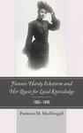 Fannie Hardy Eckstorm and Her Quest for Local Knowledge, 1865-1946 by Pauleena M. MacDougall