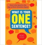 What Is Your One Sentence?: How To Be Heard in the Age of Short Attention Spans