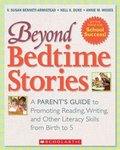 Beyond Bedtime Stories: A Parent's Guide to Promoting Reading, Writing, and Other Literacy Skills from Birth to 5 by V. Susan Bennett-Armistead, Nell K. Duke, and Annie M. Moses