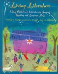 Living Literature: Using Children's Literature to Support Reading and Language Arts by Wendy C. Kasten, Janice V. Kristo, Amy A. McClure, and Abigail Garthwait