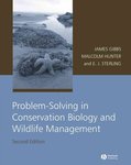 Problem-solving in Conservation Biology and Wildlife Management: Exercises for Class, Field, and Laboratory by James P. Gibbs, Malcolm L. Hunter Jr., and Eleanor J. Sterling