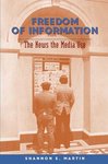 Freedom of Information: The News the Media Use by Shannon E. Martin