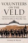 Volunteers on the Veld: Britain's Citizen-soldiers and the South African War, 1899-1902 by Stephen M. Miller