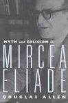 Myth and Religion in Mircea Eliade by Douglas Allen