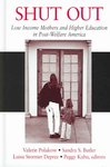 Shut Out: Low Income Mothers and Higher Education in Post-welfare America by Sandra S. Butler Editor, Valerie Polakow Editor, Luisa Stormer Deprez Editor, and Peggy Kahn Editor