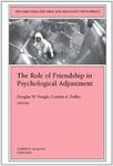 Role of Friendship in Psychological Adjustment by Douglas W. Nangle Editor and Cynthia A. Erdley Editor