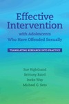 Effective Intervention with Adolescents Who Have Offended Sexually: Translating Research into Practice by Sue Righthand, Brittany Baird, Ineke Way, and Michael C. Seto