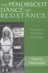 Penobscot Dance of Resistance: Tradition in the History of a People by Pauleena MacDougall