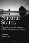 Natural States: The Environmental Imagination in Maine, Oregon, and the Nation by Richard W. Judd and Christopher Beach