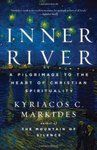 Inner River: A Pilgrimage to the Heart of Christian Spirituality by Kyriacos C. Markides