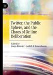 Twitter, the Public Sphere, and the Chaos of Online Deliberation by Gewn Bouvier Editor and Judith E. Rosenbaum Editor