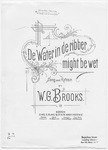 De Water in de ribber might be wet : Song and Refrain by W. G Brooks