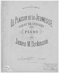 Le Plaisir De La Jeunesse : Galop De Concert by James M Dickinson
