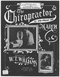 The Chiropractor March : Kiro - prac - tor by W. T Williams