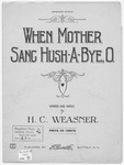 When Mother Sang "Hush-A-Bye, O" by H. C Weasner