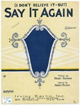 I Don't Believe It - But Say It Again by May Singhi Breen, Abner Silver, Richman, and Leff