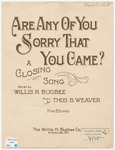 Are Any Of You Sorry That You Came? by Thos. B Weaver and Willis N Bugbee