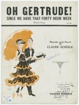 Oh Gertrude! : since we have that forty hour week by Claude Scheelk