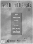 Bend It Until It Breaks by Lionel Delmore and John Anderson