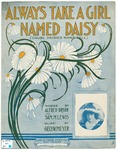 Always Take a Girl Named "Daisy" : ('Cause Daisies Won't Tell) by Geo. W Meyer, Alfred Bryan, and Sam M Lewis