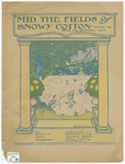 'Mid the fields of snowy cotton : ('round my dear old southern home) by John Heinzman, Otto Heinzman, and Frank A Nankivell