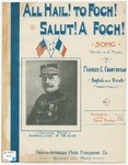 All Hail! To Foch! : Salut! A Foch! by Francis C Chantereau