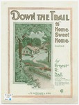 Down The Trail To Home Sweet Home by Ernest R Ball