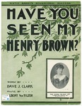 Have You Seen My Henry Brown? by Albert Von Tilzer and Dave J Clark