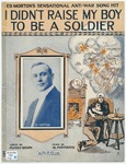 I Didn't Raise My Boy To Be A Soldier by Ed Morton, Al Piantadosi, and Bryan