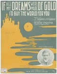 If All My Dreams Were Made Of Gold, I'd Buy The World For You. by George Christie, J. F Bradley, and Quigley