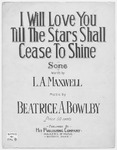 I Will Love You Till the Stars Shall Cease to Shine by Beatrice A Bowlby and L. A Maxwell