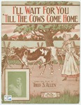 I'll Wait For You 'Till The Cows Come Home by Thos. S Allen