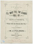 I'll Wait 'Till the Clouds Roll By! : Song And Chorus by H. J Fulmer and J. T. (John Turtle) Wood