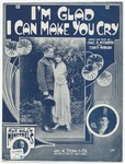 I'm Glad I Can Make You Cry by Chas. R McCarron, Carey Morgan, and Starmer
