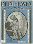 I'm In Heaven When I'm In My Mother's Arms : I Don't Have To Die To Go To Heaven by Milton Ager, Cliff Hess, and Johnson