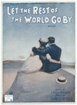 Let The Rest Of The World Go By by Ernest R. Ball and J. Keirn Brennan