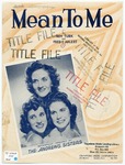 Mean to me by Andrews Sisters, Fred E Ahlert, and Turk