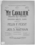 My Cavalier: Dreaming Idly Dreaming by Jos. S Nathan and Felix F Feist