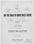 On The Road To Home Sweet Home : Song by Egbert Van Alstyne and Gus Kahn