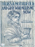 There's a mother old and gray who needs me now by George H Diamond