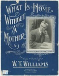 What Is Home Without A Mother by W.T Williams