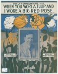 When You Wore A Tulip and I Wore A Big Red Rose by Frederic V Bowers, Percy Wenrich, and Mahoney