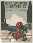 When The Dewdrop Tells It's Story To the Rose by E. Clinton Keithly and J. Will Callahan