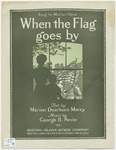 When The Flag Goes By by George B Nevin and Marian Dearborn Merry