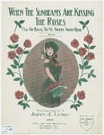 When The Sunbeams Are Kissing The Roses : I'll go back to my sweet Irish Rose by John J Luby