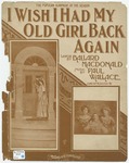 I WIsh I Had My Old Girl Back Again by Paul Wallace and Ballard MacDonald