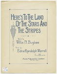 Here's To The Land Of The Stars And The Stripes by Edna Randolph Worrell and Willis N Bugbee
