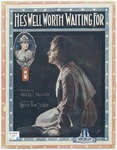 He's Well Worth Waiting For by Harry Von Tilzer and Garfield Kilgour